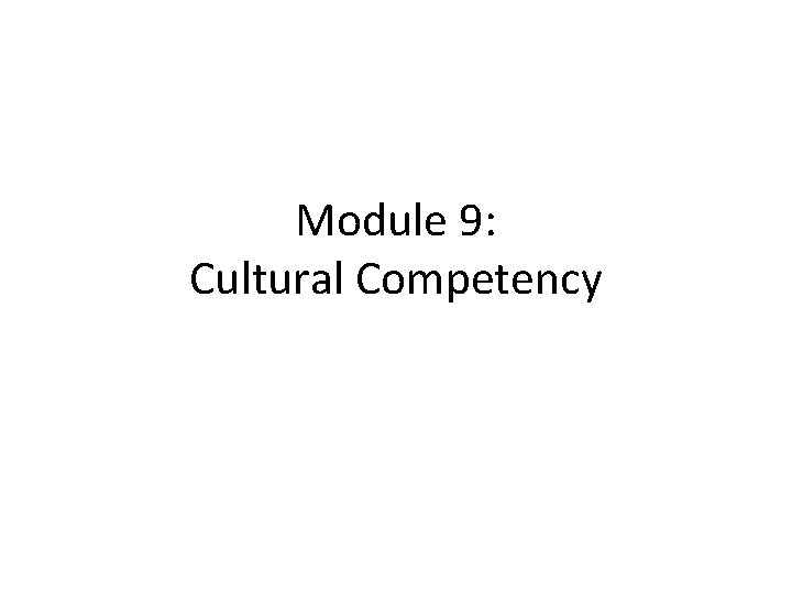 Module 9: Cultural Competency 