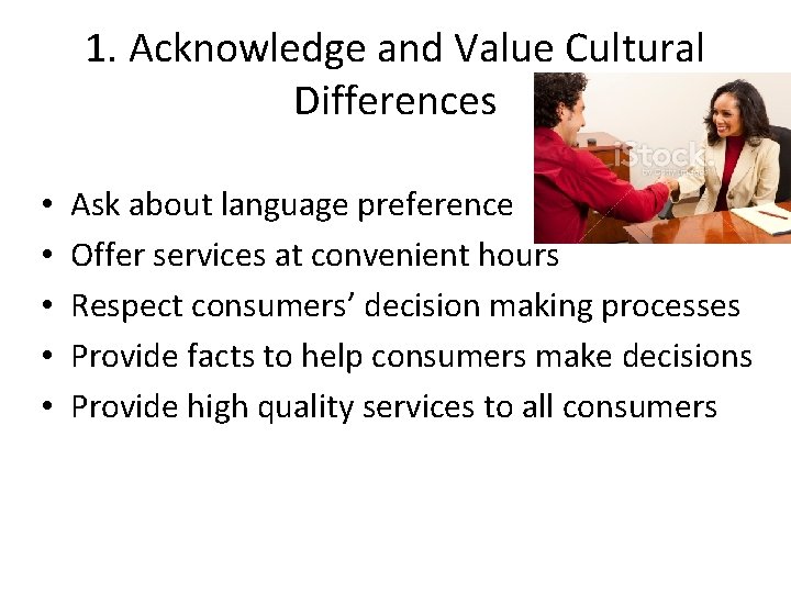 1. Acknowledge and Value Cultural Differences • • • Ask about language preference Offer