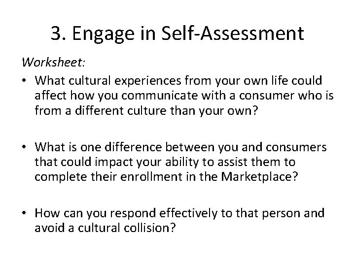 3. Engage in Self-Assessment Worksheet: • What cultural experiences from your own life could