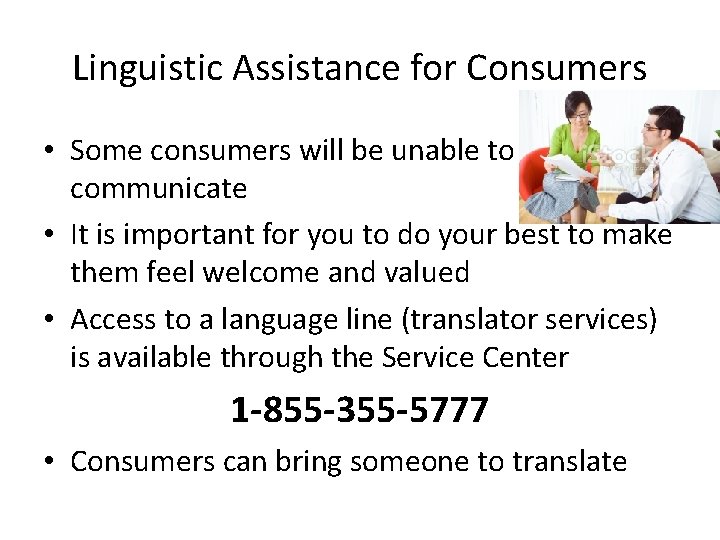 Linguistic Assistance for Consumers • Some consumers will be unable to communicate • It