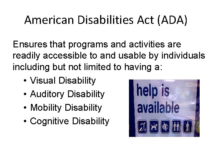 American Disabilities Act (ADA) Ensures that programs and activities are readily accessible to and