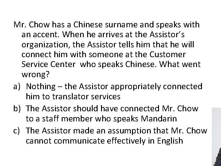 Mr. Chow has a Chinese surname and speaks with an accent. When he arrives