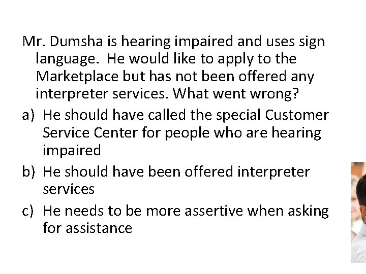 Mr. Dumsha is hearing impaired and uses sign language. He would like to apply