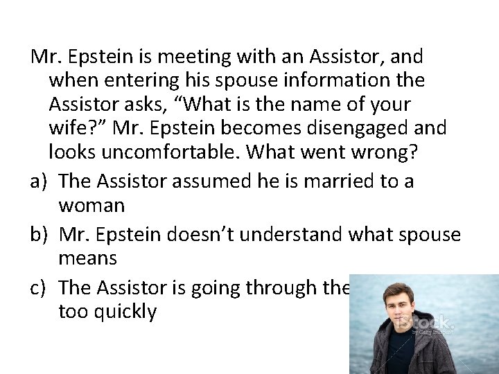 Mr. Epstein is meeting with an Assistor, and when entering his spouse information the