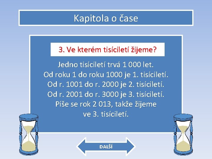 Kapitola o čase 3. Ve kterém tisíciletí žijeme? Jedno tisíciletí trvá 1 000 let.