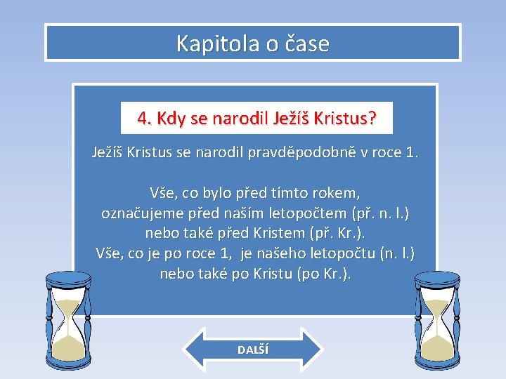 Kapitola o čase 4. Kdy se narodil Ježíš Kristus? Ježíš Kristus se narodil pravděpodobně