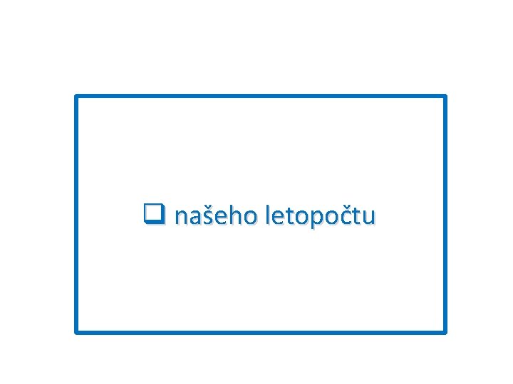 q našeho letopočtu. 