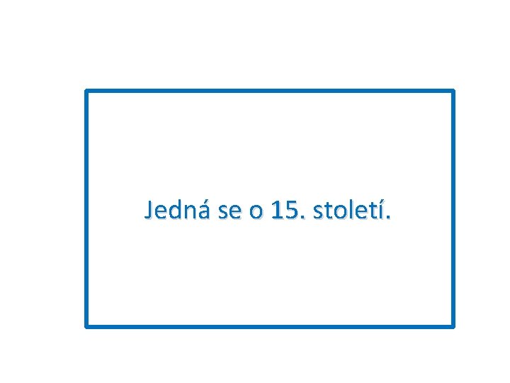 Jedná se o 15. století. . 