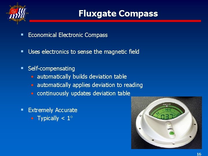 Fluxgate Compass § Economical Electronic Compass § Uses electronics to sense the magnetic field