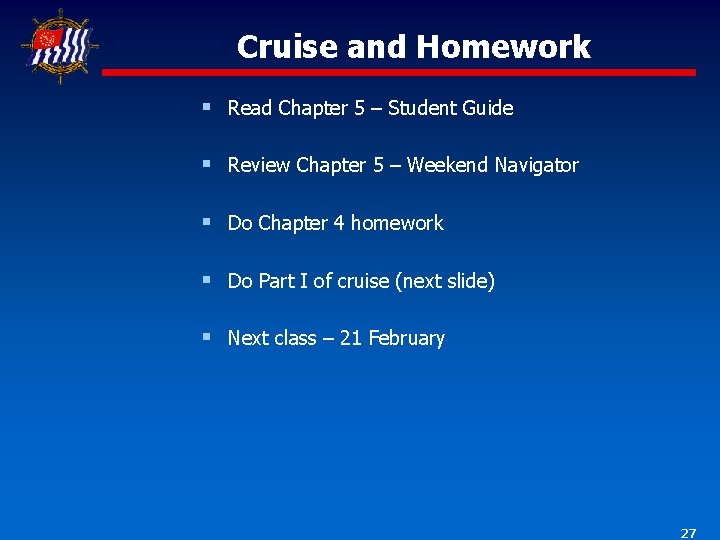 Cruise and Homework § Read Chapter 5 – Student Guide § Review Chapter 5