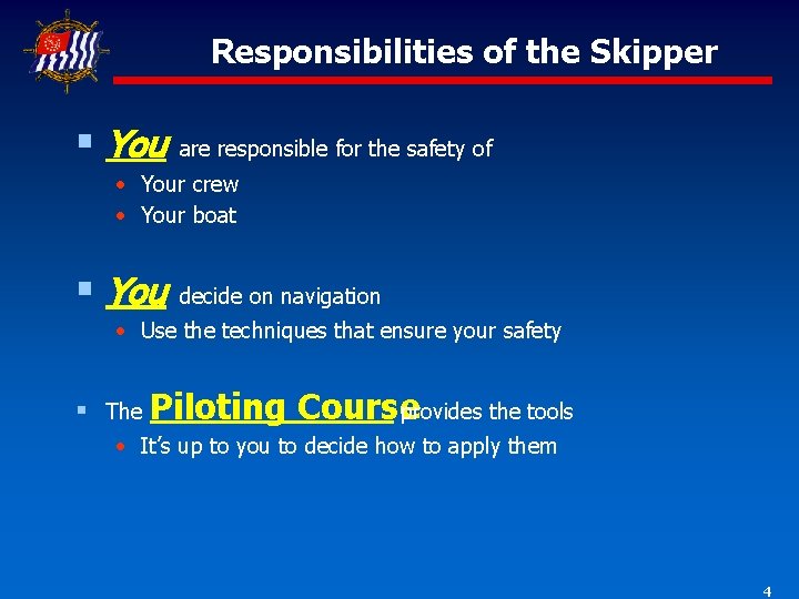 Responsibilities of the Skipper § You are responsible for the safety of • Your