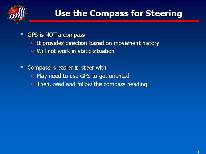 Use the Compass for Steering § GPS is NOT a compass • It provides