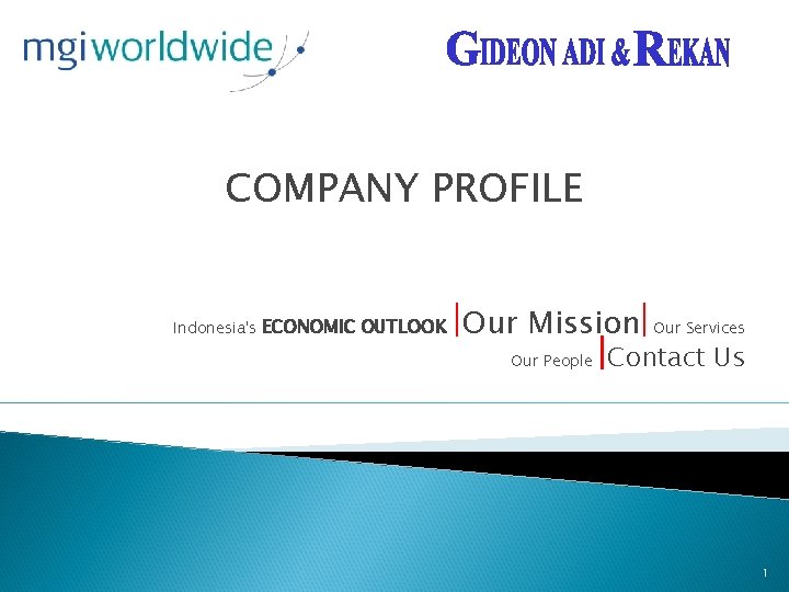 COMPANY PROFILE Indonesia's ECONOMIC OUTLOOK Our Mission Our People Our Services Contact Us 1