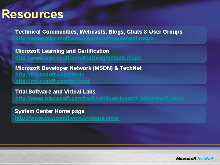 Resources Technical Communities, Webcasts, Blogs, Chats & User Groups http: //www. microsoft. com/communities/default. mspx