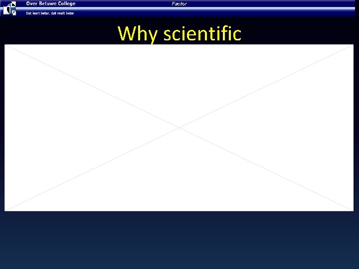 Factor Why scientific 