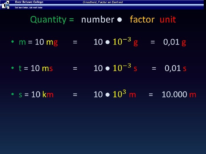 Grootheid, Factor en Eenheid Quantity = number ● factor unit • 