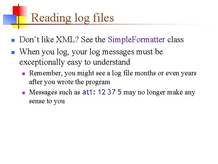 Reading log files n n Don’t like XML? See the Simple. Formatter class When