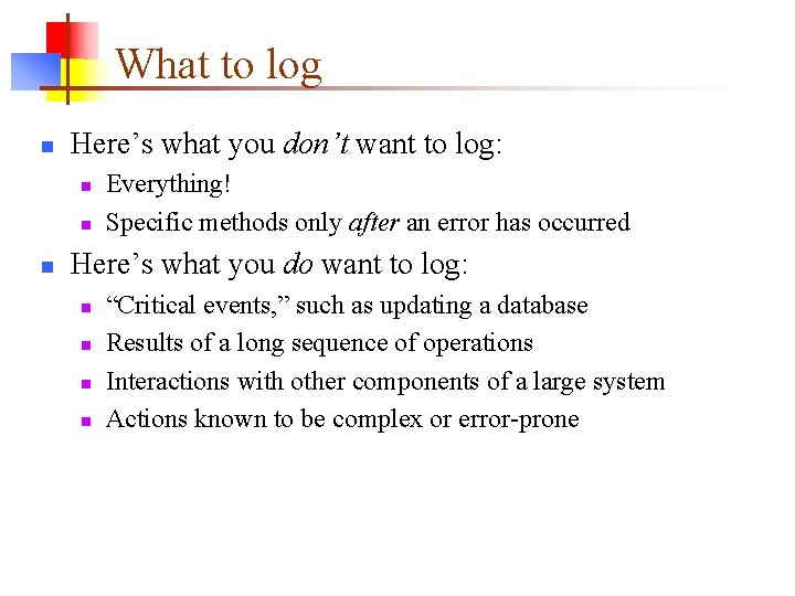 What to log n Here’s what you don’t want to log: n n n