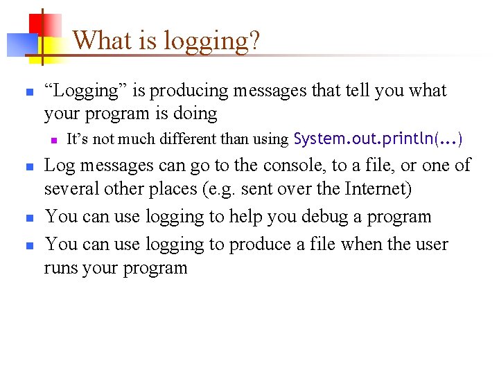 What is logging? n “Logging” is producing messages that tell you what your program