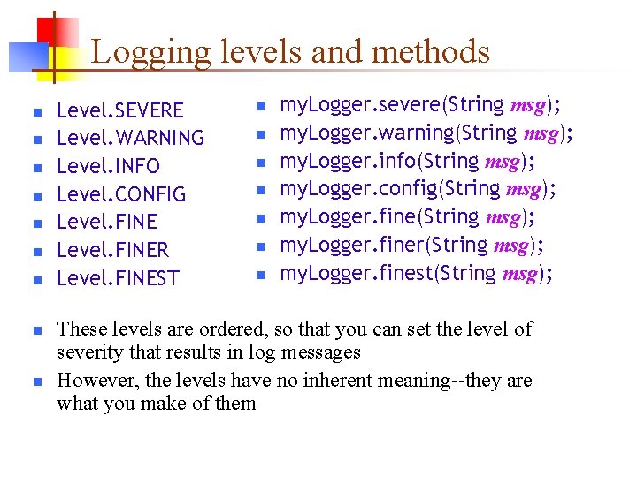 Logging levels and methods n n n n n Level. SEVERE Level. WARNING Level.