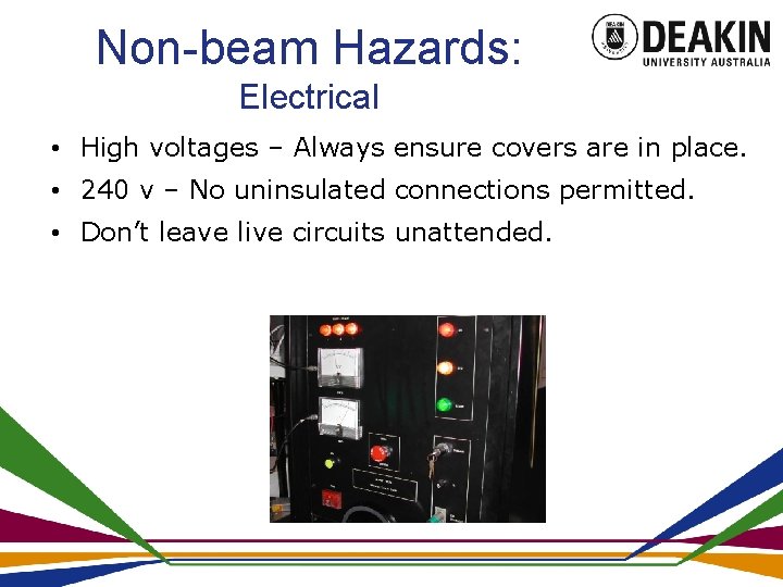 Non-beam Hazards: Electrical • High voltages – Always ensure covers are in place. •