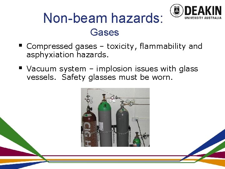 Non-beam hazards: Gases § Compressed gases – toxicity, flammability and asphyxiation hazards. § Vacuum
