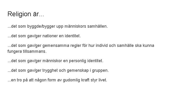 Religion är. . . det som byggde/bygger upp människors samhällen. . det som gav/ger
