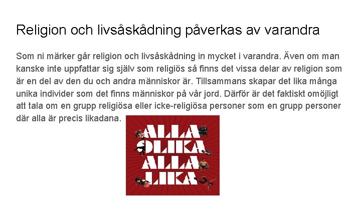 Religion och livsåskådning påverkas av varandra Som ni märker går religion och livsåskådning in