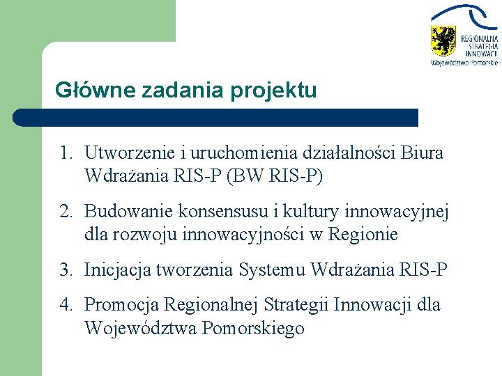 Główne zadania projektu 1. Utworzenie i uruchomienia działalności Biura Wdrażania RIS-P (BW RIS-P) 2.