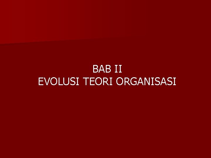 BAB II EVOLUSI TEORI ORGANISASI 