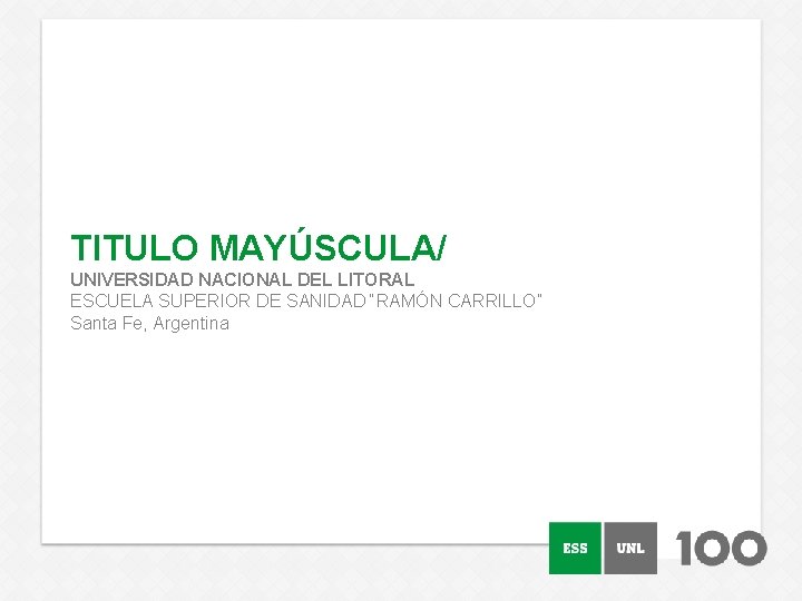 TITULO MAYÚSCULA/ UNIVERSIDAD NACIONAL DEL LITORAL ESCUELA SUPERIOR DE SANIDAD “RAMÓN CARRILLO” Santa Fe,
