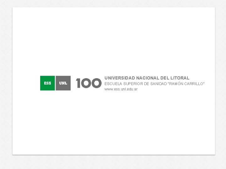 UNIVERSIDAD NACIONAL DEL LITORAL ESCUELA SUPERIOR DE SANIDAD “RAMÓN CARRILLO” www. ess. unl. edu.