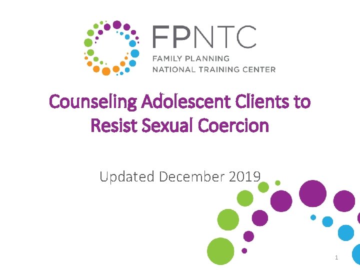 Counseling Adolescent Clients to Resist Sexual Coercion Updated December 2019 1 Counseling Adolescent Clients to Resist Sexual Coercion Updated December 2019 1