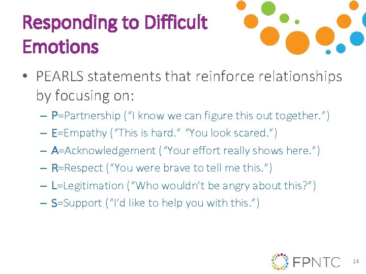 Responding to Difficult Emotions • PEARLS statements that reinforce relationships by focusing on: – Responding to Difficult Emotions • PEARLS statements that reinforce relationships by focusing on: –