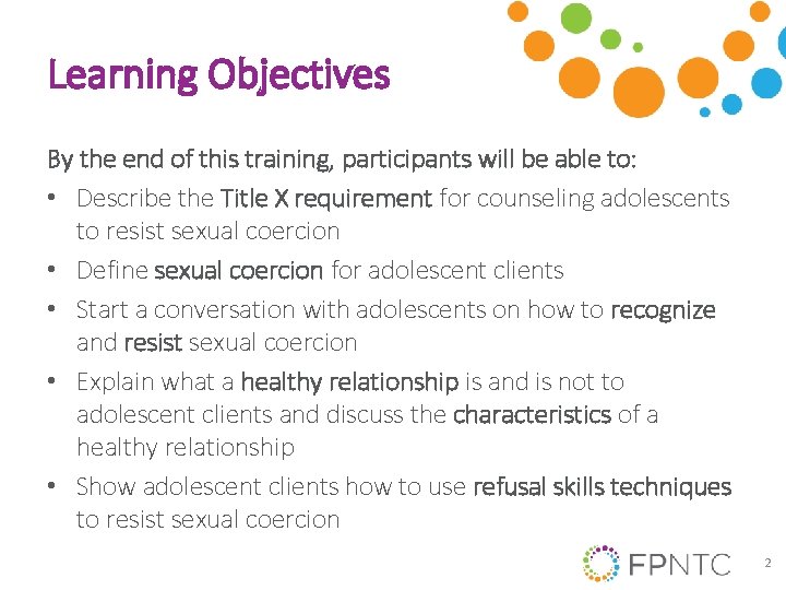Learning Objectives By the end of this training, participants will be able to: • Learning Objectives By the end of this training, participants will be able to: •