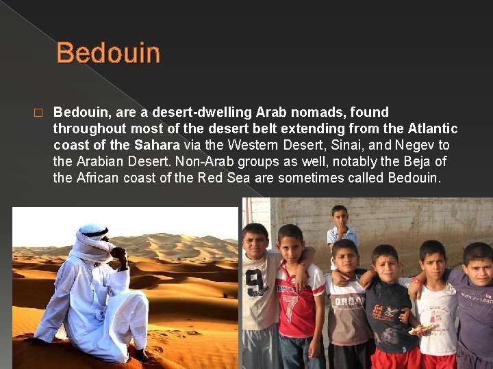 Bedouin � Bedouin, are a desert-dwelling Arab nomads, found throughout most of the desert