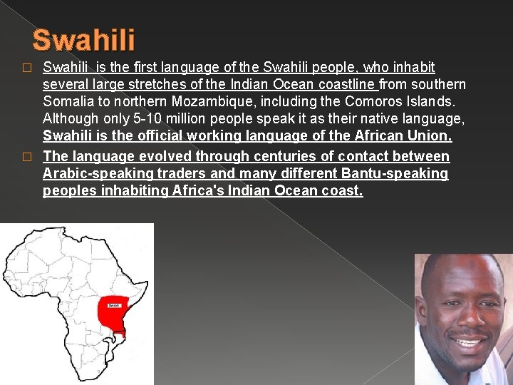 Swahili is the first language of the Swahili people, who inhabit several large stretches