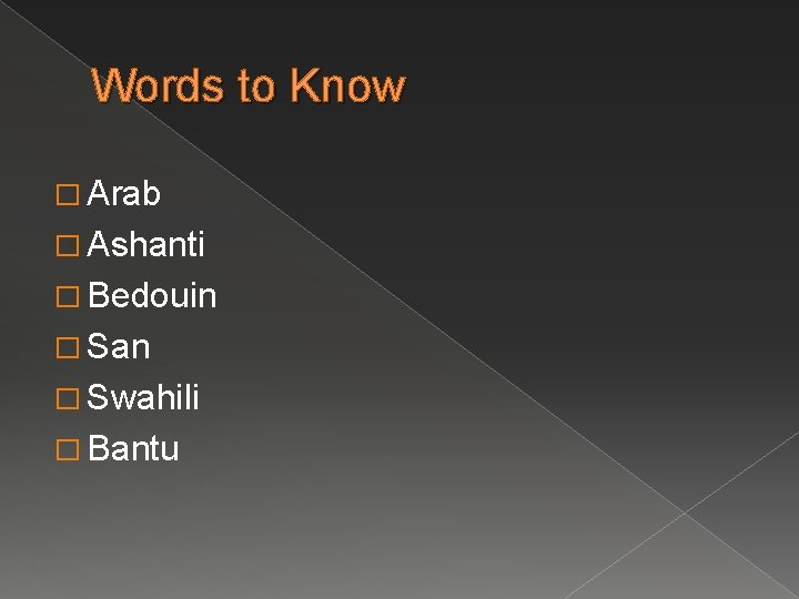 Words to Know � Arab � Ashanti � Bedouin � San � Swahili �