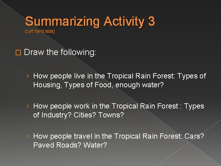 Summarizing Activity 3 (Left hand side) � Draw the following: › How people live