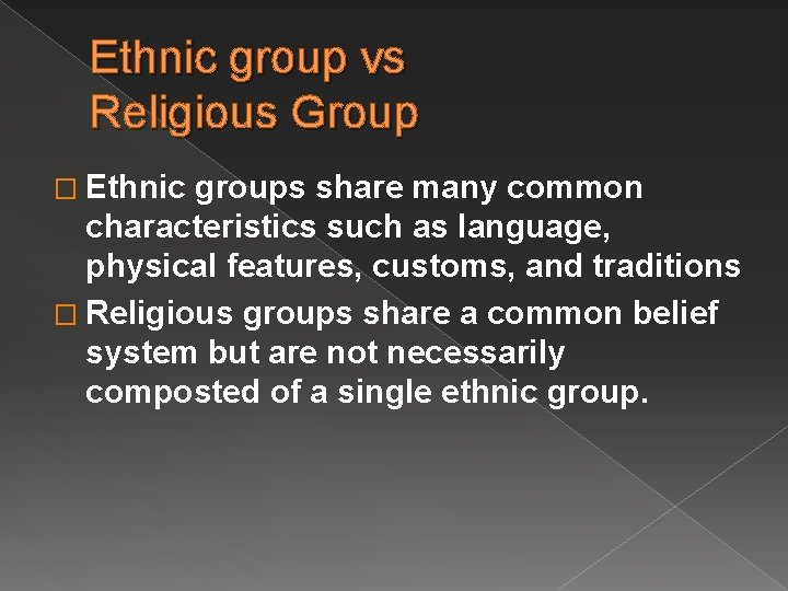 Ethnic group vs Religious Group � Ethnic groups share many common characteristics such as Ethnic group vs Religious Group � Ethnic groups share many common characteristics such as