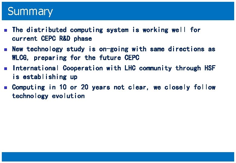 Summary n n The distributed computing system is working well for current CEPC R&D