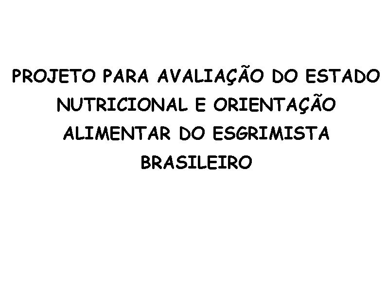 PROJETO PARA AVALIAÇÃO DO ESTADO NUTRICIONAL E ORIENTAÇÃO ALIMENTAR DO ESGRIMISTA BRASILEIRO 