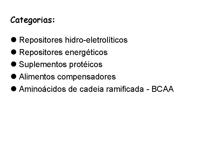 Categorias: Repositores hidro-eletrolíticos Repositores energéticos Suplementos protéicos Alimentos compensadores Aminoácidos de cadeia ramificada -