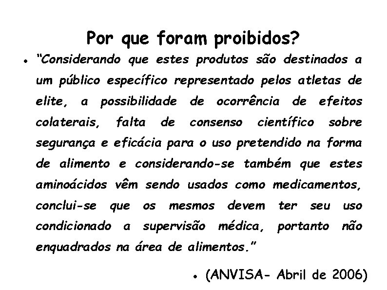 Por que foram proibidos? “Considerando que estes produtos são destinados a um público específico