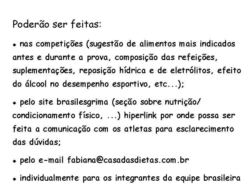 Poderão ser feitas: nas competições (sugestão de alimentos mais indicados antes e durante a