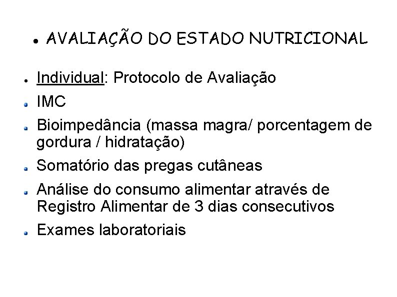  AVALIAÇÃO DO ESTADO NUTRICIONAL Individual: Protocolo de Avaliação IMC Bioimpedância (massa magra/ porcentagem