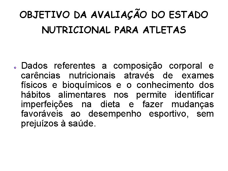 OBJETIVO DA AVALIAÇÃO DO ESTADO NUTRICIONAL PARA ATLETAS Dados referentes a composição corporal e