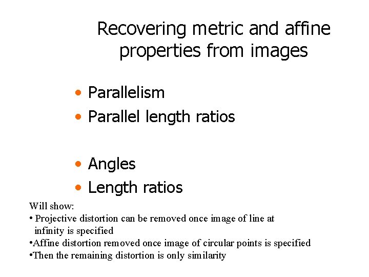 Recovering metric and affine properties from images • Parallelism • Parallel length ratios •