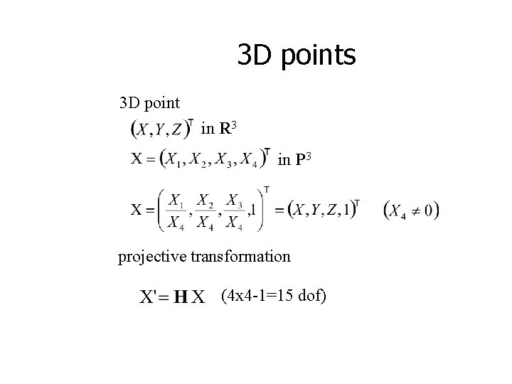 3 D points 3 D point in R 3 in P 3 projective transformation