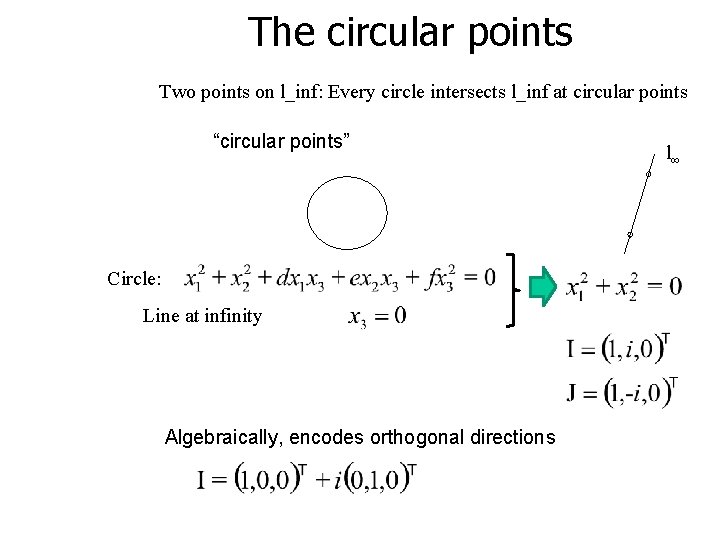 The circular points Two points on l_inf: Every circle intersects l_inf at circular points The circular points Two points on l_inf: Every circle intersects l_inf at circular points